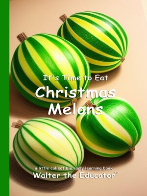 cover image of It's Time to Eat Christmas Melons